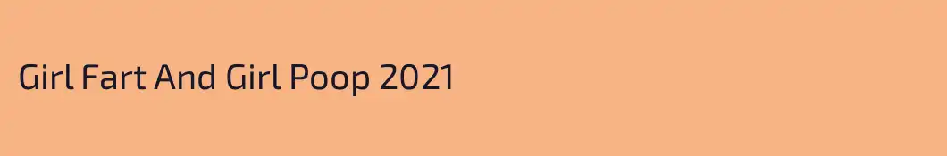 Girl Fart And Girl Poop 2021